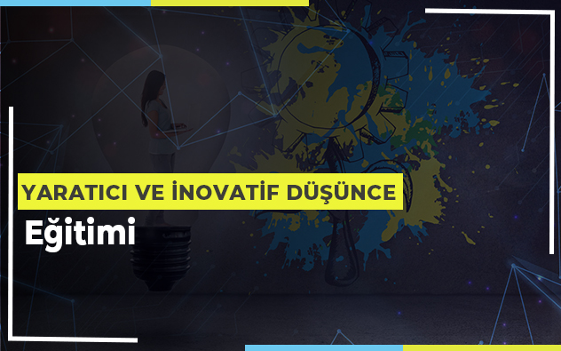 Yaratıcı ve İnovatif Düşünce Eğitimi